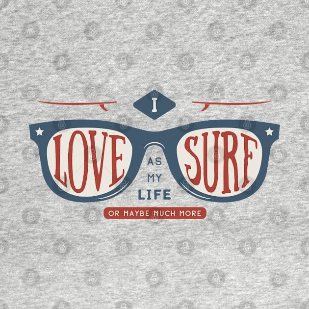 I love surf as my life by Mako Design 